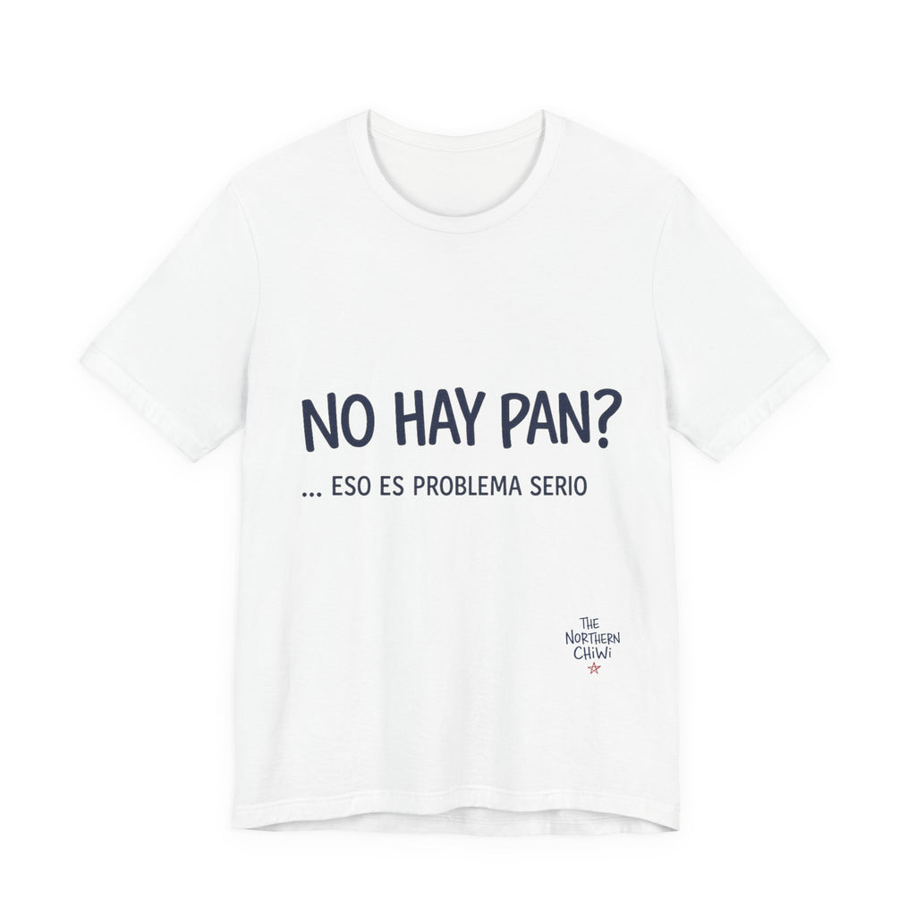 No Hay Pan? Eso Es Problema Serio T-Shirt — Funny Chilean Bread Tee