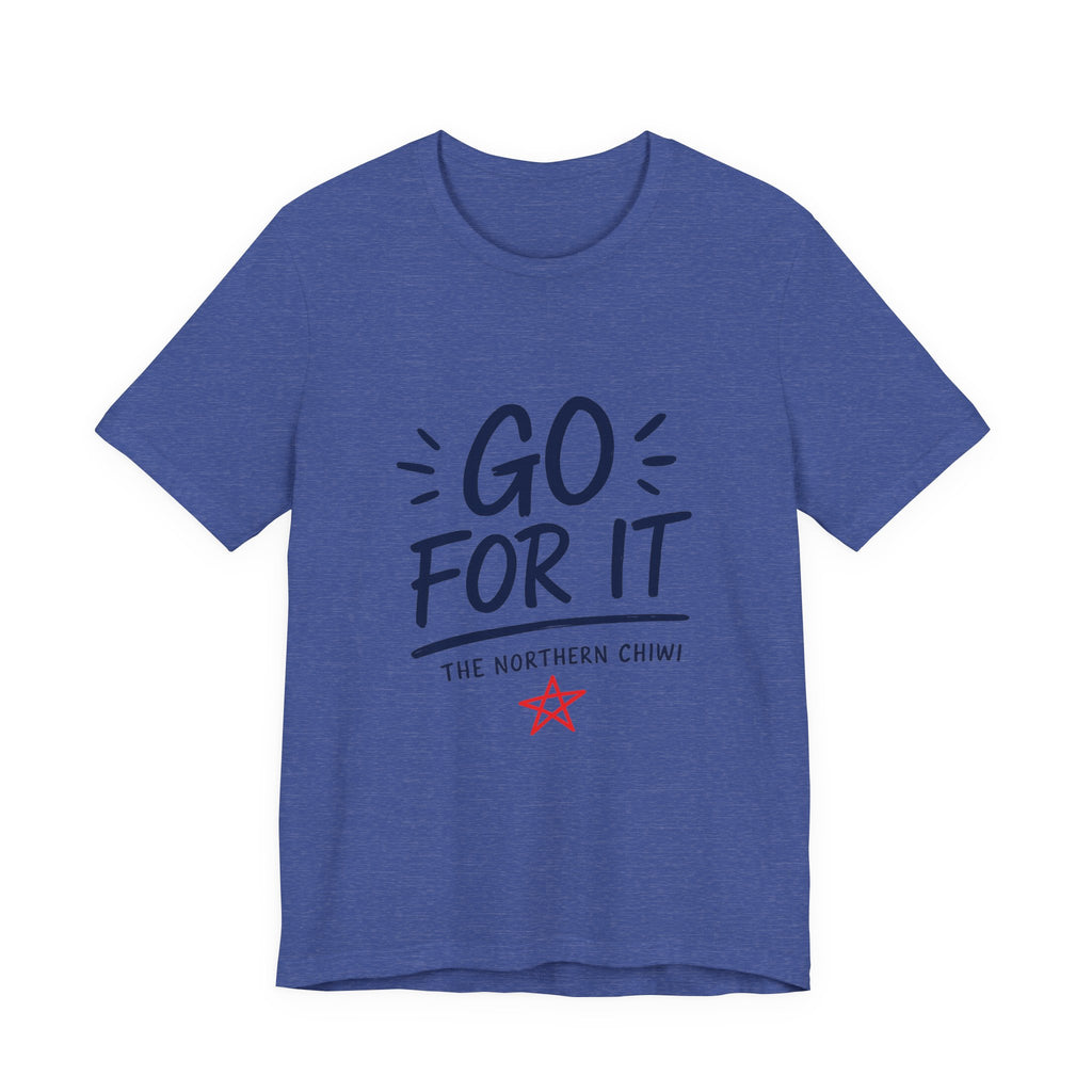 Go For It Tee – Motivational Graphic T-Shirt