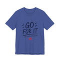 Go For It Tee – Motivational Graphic T-Shirt