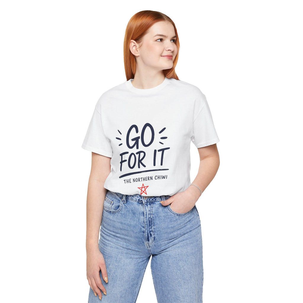 Go For It Tee – Motivational Graphic T-Shirt