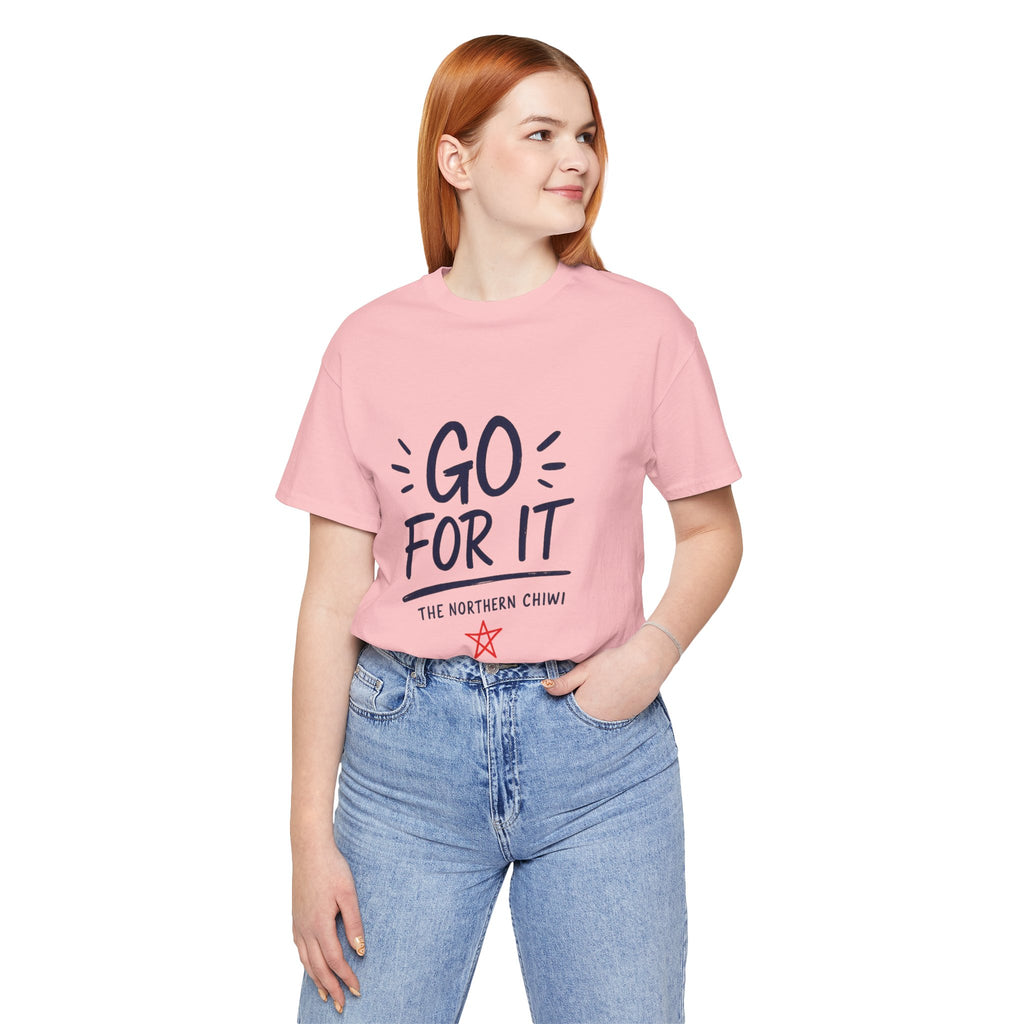 Go For It Tee – Motivational Graphic T-Shirt