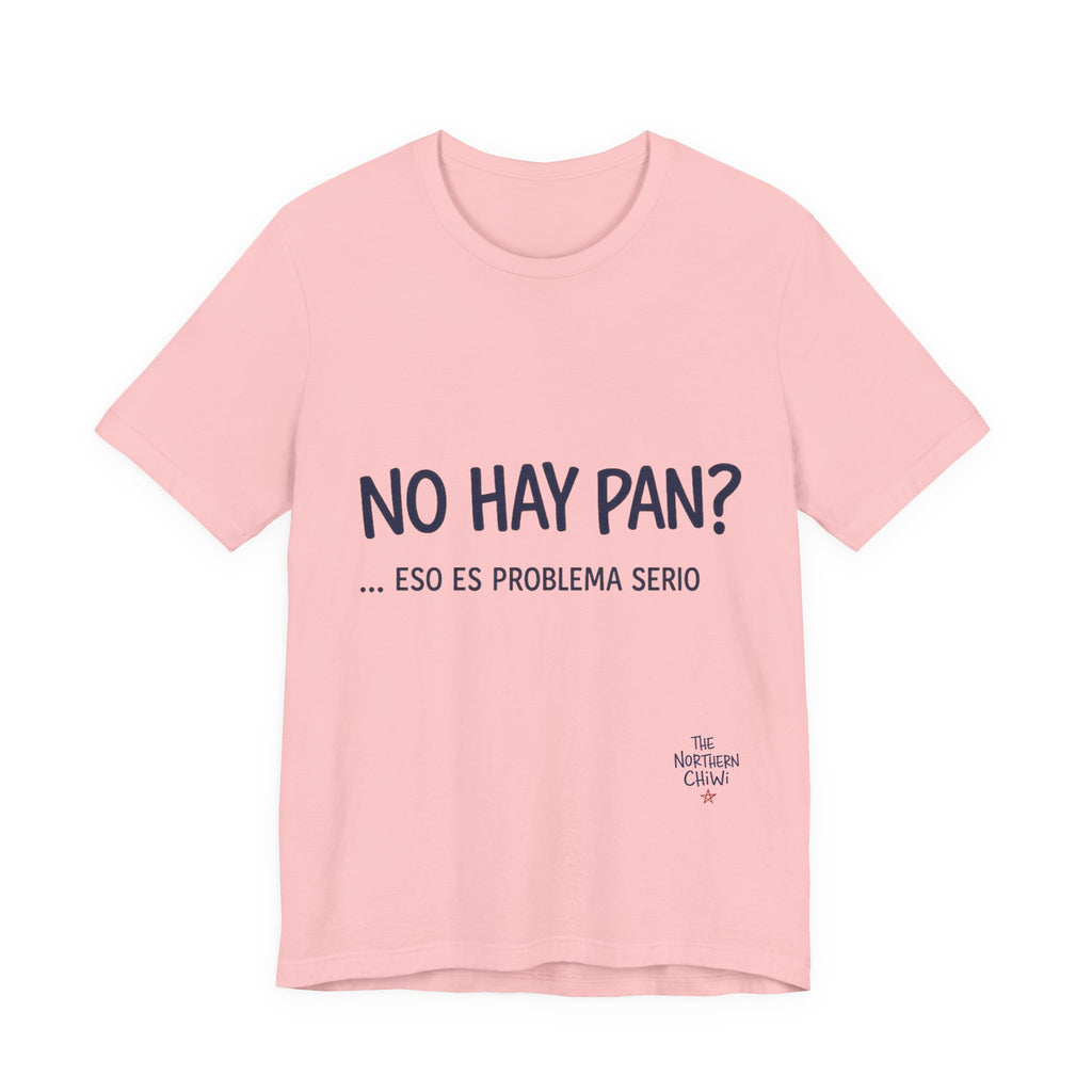 No Hay Pan? Eso Es Problema Serio T-Shirt — Funny Chilean Bread Tee