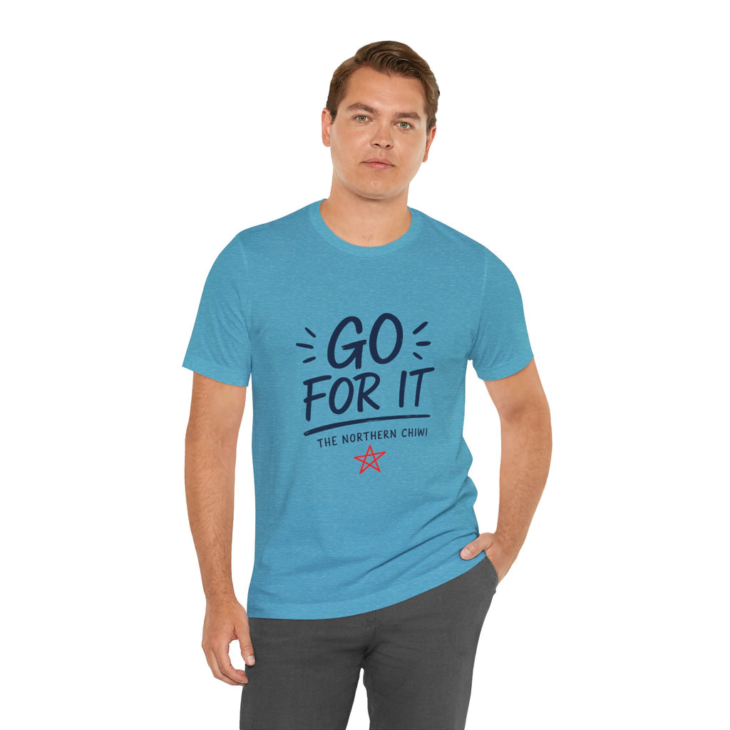 Go For It Tee – Motivational Graphic T-Shirt